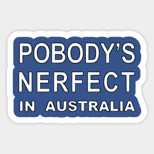 Pobody's Nerfect In Australia Sticker